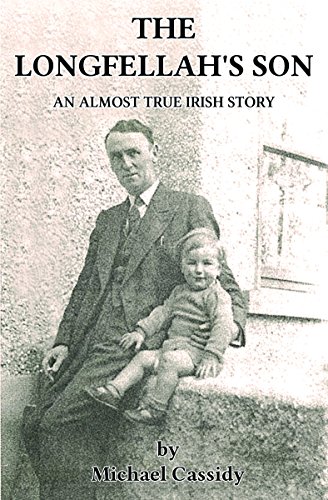 The Longfellah's Son: An Almost True Irish Story (Almost True Irish Stories Book 1) by Michael Cassidy