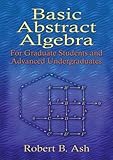 Basic Abstract Algebra: For Graduate Students and Advanced Undergraduates (Dover Books on Mathematics)