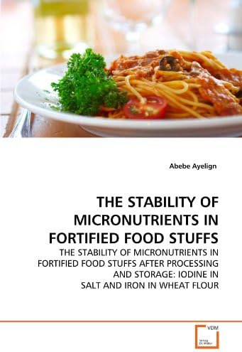 THE STABILITY OF MICRONUTRIENTS IN FORTIFIED FOOD STUFFS: THE STABILITY OF MICRONUTRIENTS IN FORTIFIED FOOD STUFFS AFTER PROCESSING AND STORAGE: IODINE IN SALT AND IRON IN WHEAT FLOUR