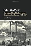 Anne Twitty, "Before Dred Scott: Slavery and Legal Culture in the American Confluence, 1787-1857" (Cambridge UP, 2016)