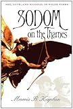 Front cover for the book Sodom on the Thames: Sex, Love, and Scandal in Wilde Times by Morris B. Kaplan