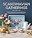 Scandinavian Gatherings: From Afternoon Fika to Midsummer Feast: 70 Simple Recipes & Crafts for Everyday Celebrations by Melissa Bahen, Paul Lowe