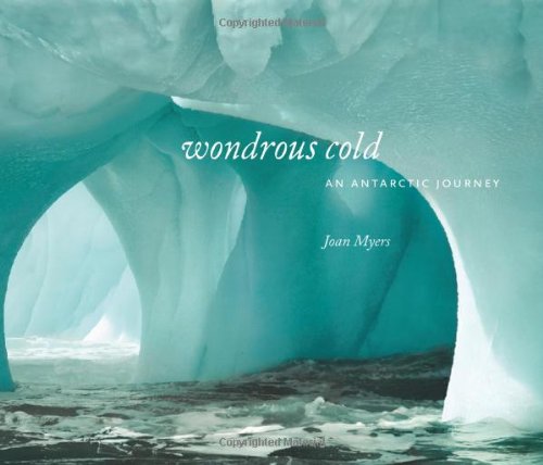 Download Wondrous Cold: An Antarctic Journey