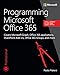 Programming Microsoft Office 365 (includes Current Book Service): Covers Microsoft Graph, Office 365 applications, SharePoint Add-ins, Office 365 Groups, and more (Developer Reference)