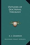 Outlines of Doctrinal Theology by A. L. Graebner