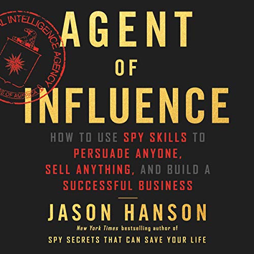 Agent of Influence: How to Use Spy Skills to Persuade Anyone, Sell Anything, and Build a Successful  - //medicalbooks.filipinodoctors.org