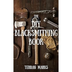 The DIY Blacksmithing Book (Blacksmith Books 1)