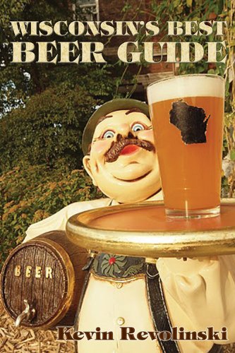 Wisconsin's Best Beer Guide by Kevin Revolinski