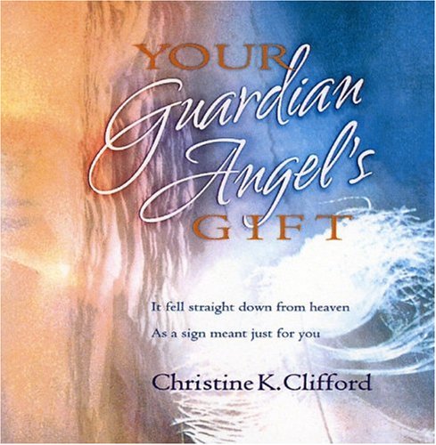 Your Guardian Angel's Gift by Christine Clifford