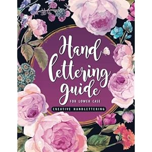 Hand Lettering Guide: A Practical Guide Step-by-step Brush Lettering for Beginners (Alphabet Lower Case) (Volume 1)