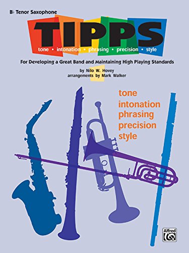 T-I-P-P-S for Bands -- Tone * Intonation * Phrasing * Precision * Style: For Developing a Great Band and Maintaining High Playing Standards (B-flat Tenor Saxophone)