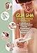 Gua Sha Scraping Massage Techniques: A Natural Way of Prevention and Treatment through Traditional C by