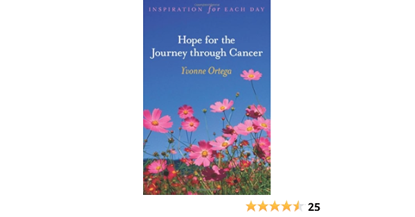 Hope For The Journey Through Cancer Inspiration For Each Day Ortega Yvonne 9780800731861 Amazon Com Books