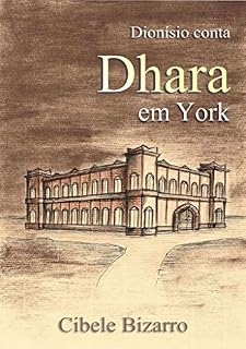 Livro Dionísio Conta - Dhara em York (TRÊS VIDAS - UM ÚNICO AMOR Livro 2)
