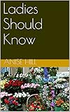 Ladies Should Know by Anise Hill