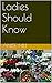 Ladies Should Know by Anise Hill