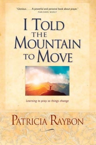 I Told the Mountain to Move: Learning to Pray So Things Change