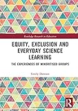 Emily Dawson, "Equity, Exclusion and Everyday Science Learning: The Experiences of Minoritised Groups" (Routledge, 2019)