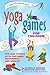 Yoga Games for Children: Fun and Fitness with Postures, Movements and Breath (SmartFun Activity Book by Danielle Bersma, Marjoke Visscher