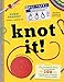 Knot It!: The Ultimate Guide to Mastering 100 Essential Outdoor and Fishing Knots by John Sherry