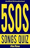 5SOS (5 SECONDS OF SUMMER) SONGS QUIZ Book: Songs from 5SOS ALBUMS (5 Seconds Of Summer & LiveSOS) and 5SOS EPs (Unplugged, Somewhere New, She Looks So ... INCLUDED! (FUN QUIZZES FOR TEENS & KIDS)