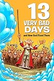 13 Very Bad Days and How God Fixed Them by 