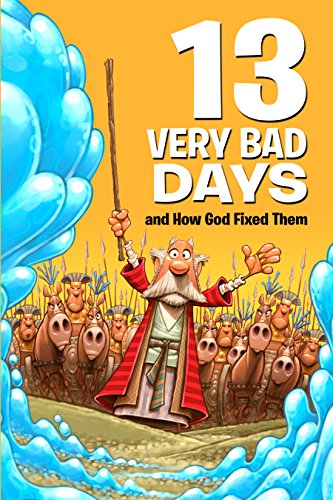 13 Very Bad Days and How God Fixed Them by Mikal Keefer