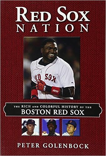 Red Sox Nation: The Rich and Colorful History of the Boston Red Sox, by Peter Golenbock Red Sox Nation: The Rich and Colorful History of the Boston Red Sox, by Peter Golenbock