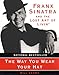 The Way You Wear Your Hat: Frank Sinatra and the Lost Art of Livin'