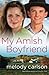 My Amish Boyfriend: A Novel by Melody Carlson