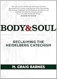 Body & Soul: Reclaiming the Heidelberg Catechism