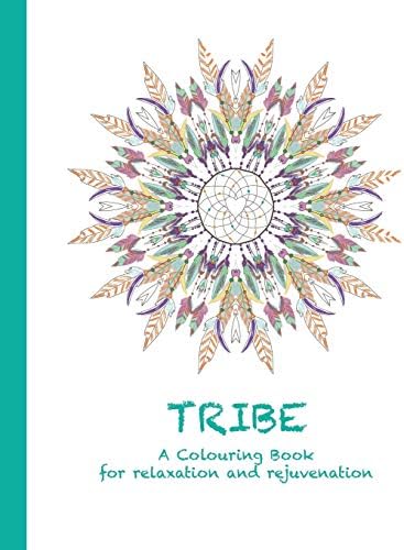 Tribe: A Colouring Book for relaxation and rejuvenation: 4 (Colouring for Relaxation and Rejuvenation)