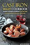 Cast Iron Skillet Cookbook, The Best Cast Iron Cookbook You Will Find: Cast Iron Cooking for Dummies Made Simple