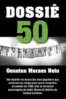 Livro Dossiê 50 (subtítulo: Um repórter em busca dos onze jogadores que entraram em campo para serem campeões do mundo em 1950, mas se tornaram personagens do maior drama da história do futebol brasileiro)