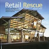 Retail Rescue: Visions + Strategies for Repositioning Distressed Retail Properties by 