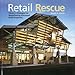 Retail Rescue: Visions + Strategies for Repositioning Distressed Retail Properties by 