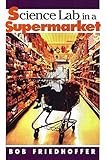 Science Lab in a Supermarket by Bob Friedhoffer, Joe Hosking