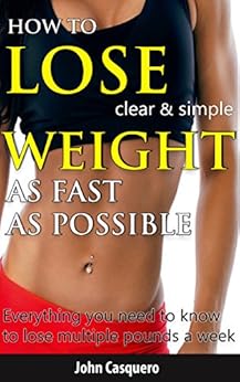 HOW TO LOSE WEIGHT AS FAST AS POSSIBLE: clear & simple: Everything you