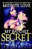 My Ratchet Secret: What you don't know can hurt you (Volume 1)