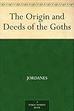 The Origin and Deeds of the Goths by 