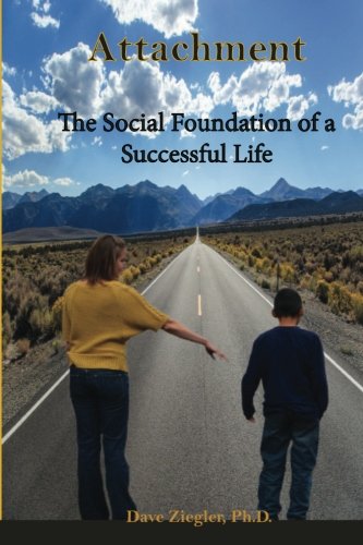 Attachment: The Social Foundation of a Successful Life (The Success Series) (Volume 1)