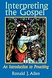 Interpreting the Gospel: An Introduction to Preaching by Dr. Ronald J. Allen