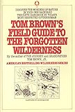 Tom Brown's Field Guide to the Forgotten Wilderness: Discover the Wonders of Nature in Your Own Backyard by Tom Brown Jr.