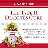 The Type II Diabetes Cure: The Expert Guide to Reversing Your Diabetes and Living a Longer, Healthie by