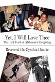 Image de Yet, I Will Love Thee: The Hard Truth of Alzheimer’s Caregiving