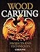 Wood Carving: Projects and Techniques (Fox Chapel Publishing) Comprehensive Reference with 24 Projects, Popular Articles, and Expert Advice from Woodcarving Magazine and Professional Carver Chris Pye by 