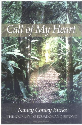 Call of My Heart: The Journey to Ecuador and Beyond by Nancy Conley Burke