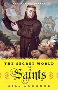 The Secret World of Saints: Inside the Catholic Church and the Mysterious Process of Anointing the Holy Dead (Kindle Single) by [Donahue, Bill]