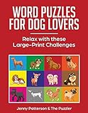 Word Puzzles for Dog Lovers: Relax with these Large-Print Challenges by Jenny Patterson, The Puzzzler