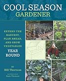Cool Season Gardener: Extend the Harvest, Plan Ahead, and Grow Vegetables Year-Round by Bill Thorness